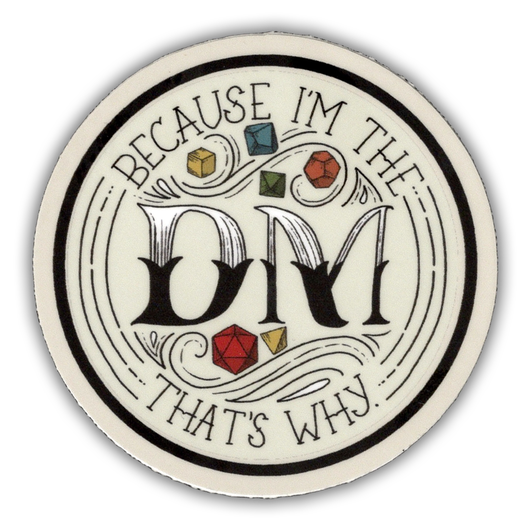 Kingdom of Threads - Because I'm the DM, That's Why - D&D Dungeon Master Vinyl Sticker