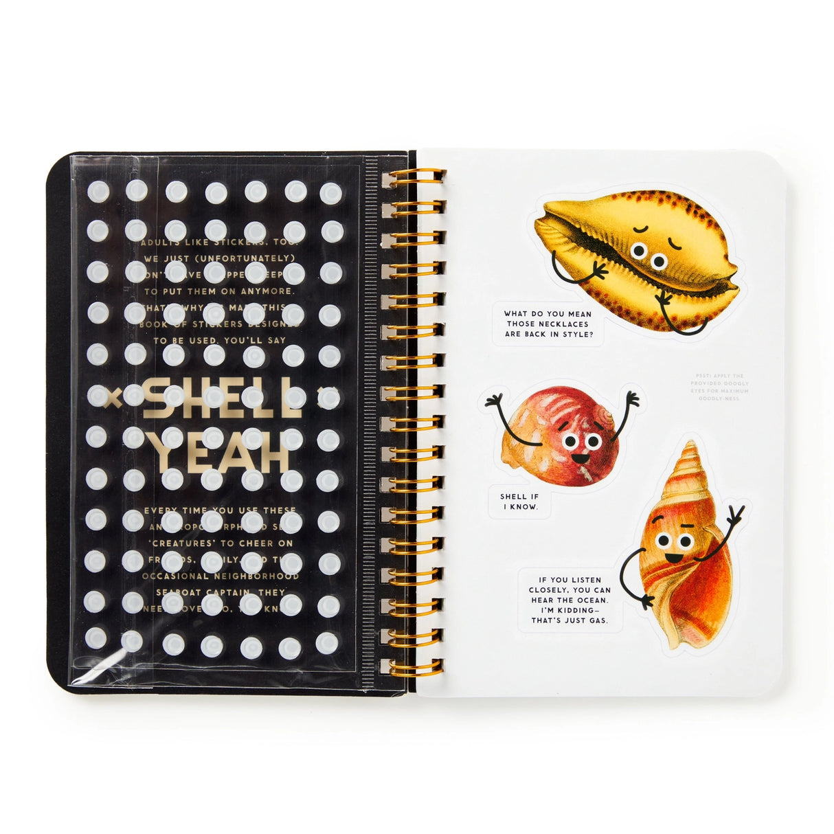 Adults like stickers, too. We just grew out of trapper keepers (tragically), which is exactly why the Shell Yeah Sticker Book exists—to bring the joy of stickers back, no binder required. This book is packed with silly seashells sporting googly eyes and clever, cheeky comments. From sassy scallops to pun-loving conches, these stickers are here to bring a little beachy mischief to your daily life.
* Each page features a wide range of googly-eyed shells–with clever comments
* Includes 19 pages of traditi
