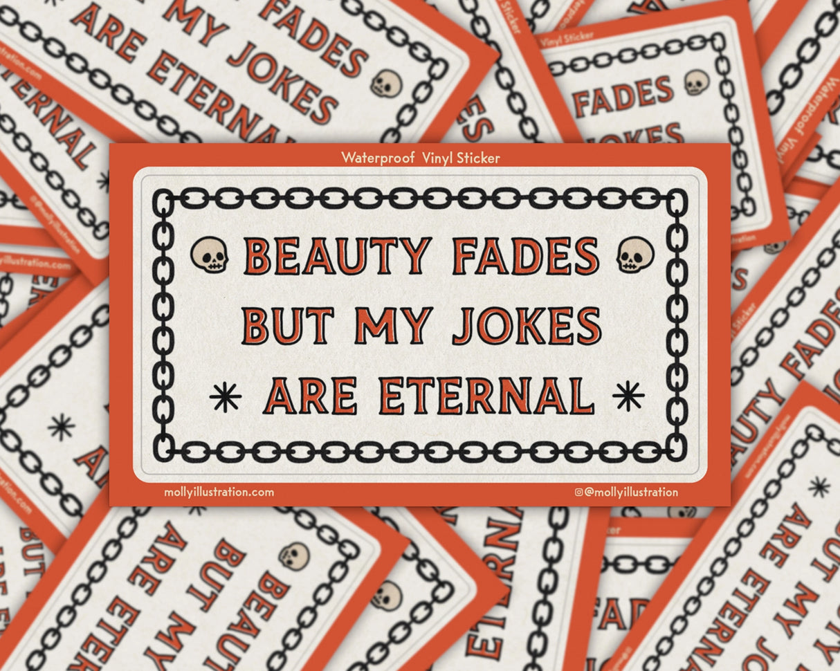 Beauty Fades Jokes Vinyl Sticker by Molly Illustration
This kiss cut sticker of my original artwork is printed on waterproof vinyl. Perfect for water-bottles, laptops, notebooks, helmets, bikes, skateboards and more.