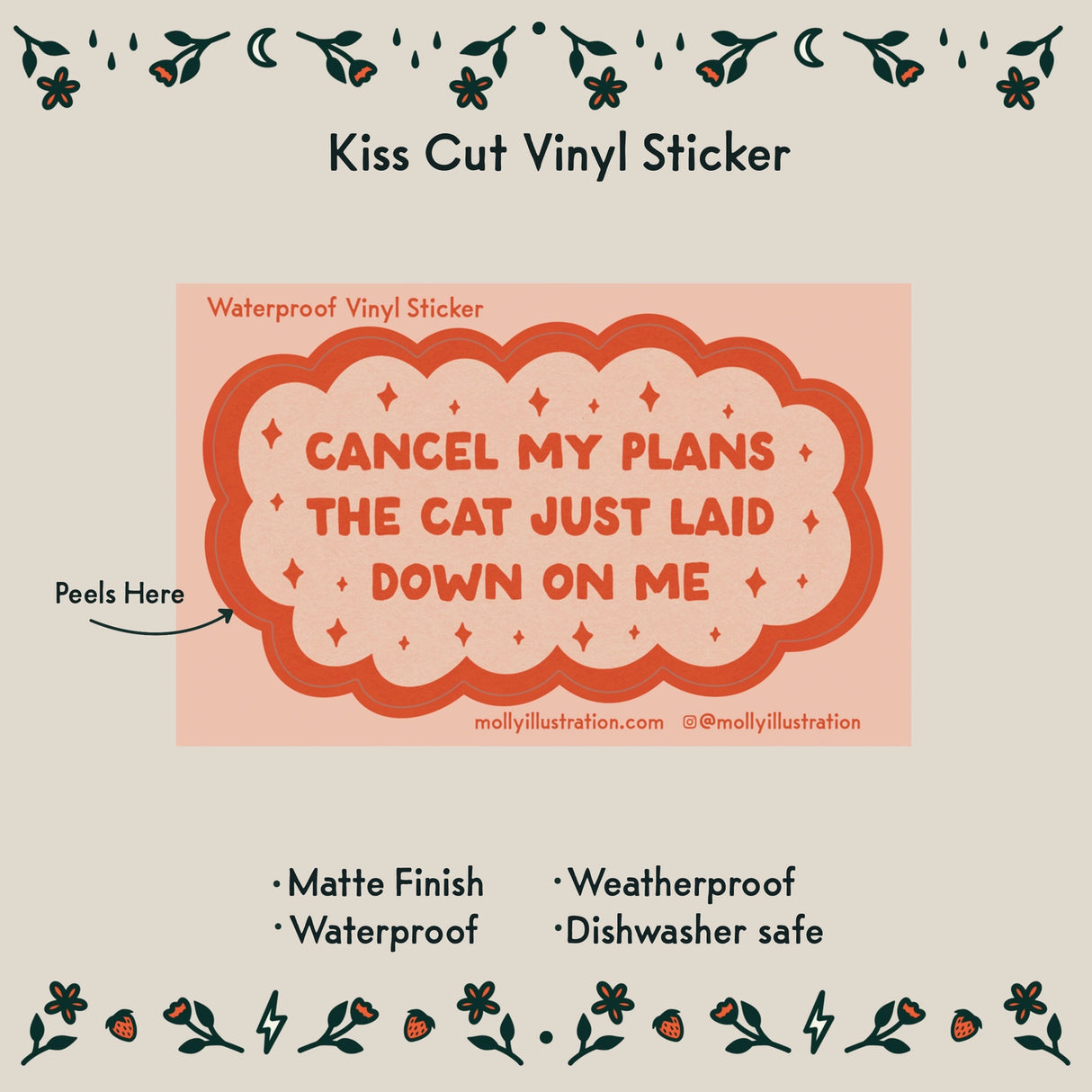 Cancel My Plans: Cat Vinyl Sticker by Molly Illustration
This kiss cut sticker of my original artwork is printed on waterproof vinyl. Perfect for water-bottles, laptops, notebooks, helmets, bikes, skateboards and more.