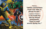 Captain America has been a pillar of truth, justice, and freedom since he made his very first comic appearance in 1941. Leading by example and always fighting for what is right, it’s no wonder how this Manhattan-born super solider became the inspirational legend he is today. Now, fans can carry the best pearls of wisdom from the first avenger with them in this comprehensive, pocket-sized collection! 

Take Captain America’s wisdom with you wherever you go: With its 1.34” x 1.73” size, this tiny book fits in
