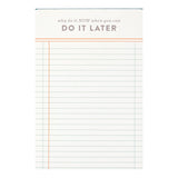 Procrastinators, rejoice—the Do It Later Notepad is here to validate your vibe. This 4x6” memo pad features 120 ledger-style sheets with playful blue gilded edges and a cheeky header that reads, “Why do it now when you can do it later.” Compact and colorful, it’s perfect for jotting down tasks, reminders, or notes you’ll definitely get to… eventually. Whether you’re managing a mile-long to-do list or just need a stylish place to doodle, this notepad adds a pop of personality to your desk. Makes a fun gift f