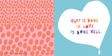 Relish life, love, and friendship—and share it with everyone you love. Created by the editors of Flow magazine, Everything Grows with Love features dozens of uplifting quotes and sayings in original graphics and hand-lettering by 20 contributing artists and illustrators. On each page, affirmations, motivational sayings, and quotes are illuminated in gorgeous calligraphy, playful photomontages, and exquisite embroidery.