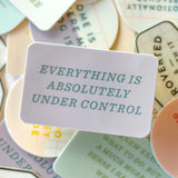 Embrace the delightful chaos of life with our Everything Is Under Control Decal Sticker! This playful design captures the charming unpredictability we all face, whether you're a busy mom, a dedicated teacher, or anyone juggling multiple responsibilities. Crafted from high-quality, durable materials, this sticker is perfect for your laptop, planner, or water bottle. It serves as a lighthearted reminder that sometimes embracing chaos is the best way to stay in control. This decal also makes a thoughtful gift 