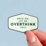 Introducing our Hold On, Let Me Overthink This Decal Sticker—a must-have for every overthinker! This playful sticker captures those moments when you need extra time to ponder life’s dilemmas. Perfect for your laptop or planner, it’s a lighthearted reminder that it’s okay to take your time. It also makes a great gift for friends who share your overthinking tendencies—because who doesn’t appreciate a little humor? Embrace your unique thought process and let the world know: sometimes, you just need to pause an