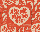 Ask Me About My Dog Vinyl Sticker by Molly Illustration

This kiss cut sticker of my original artwork is printed on waterproof vinyl. Perfect for water-bottles, laptops, notebooks, helmets, bikes, skateboards and more.