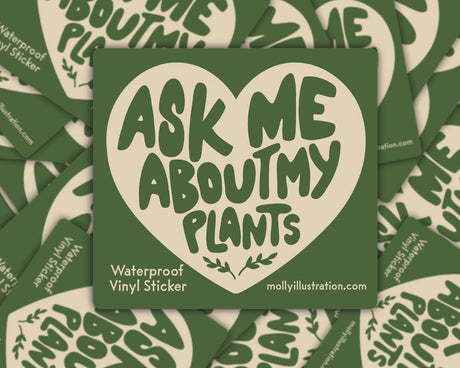 Ask Me About My Plants Vinyl Sticker by Molly Illustration

This kiss cut sticker of my original artwork is printed on waterproof vinyl. Perfect for water-bottles, laptops, notebooks, helmets, bikes, skateboards and more.
