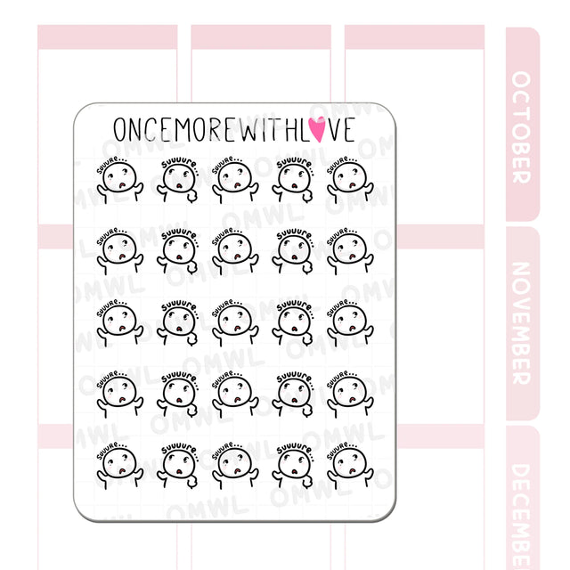 Once More With Love - M1492 Sarcastic Suuure Sticker Sheet

Uh huh, uh hmm. Nods munchkin. Suuure. Thought munchkin: Suuure...