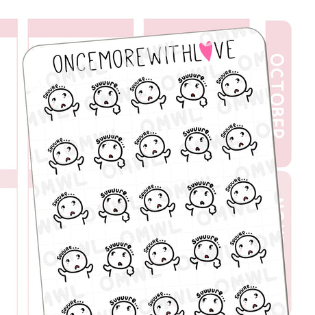 Once More With Love - M1492 Sarcastic Suuure Sticker Sheet

Uh huh, uh hmm. Nods munchkin. Suuure. Thought munchkin: Suuure...