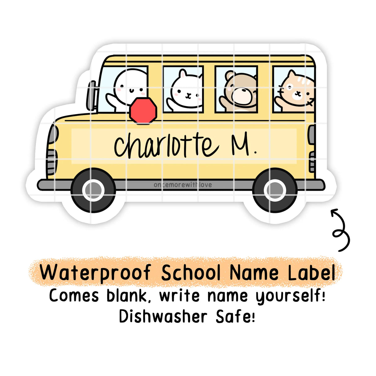 Once More With Love - School Bus Name Label Vinyl Sticker

Write the name in yourself! They are waterproof and dishwasher safe and perfect for school or daycare.