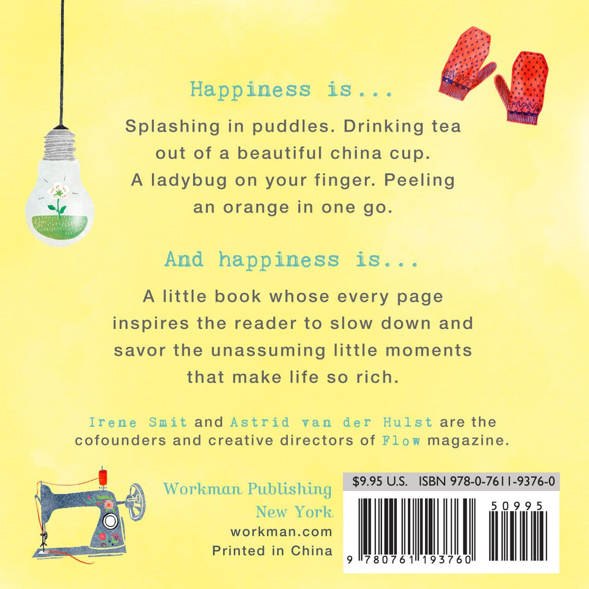 A perfect gift book filled with whimsical, colorful illustrations, short lists, cheerful prompts, recipes, and fun facts, The Tiny Book of Tiny Pleasures is the sweetest reminder imaginable that it’s the little things in life that make us happy. Little things like sharing tea with a friend. An ice cream cone with sprinkles. Finding a forgotten item of clothing in the closet. The smell in the air right after a summer rain.